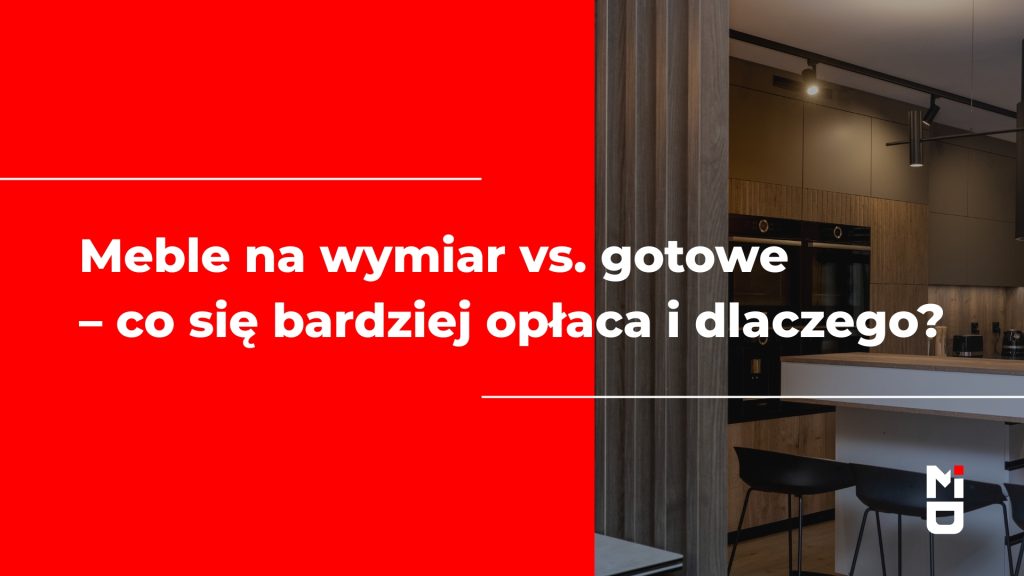 Meble na wymiar vs. gotowe – co się bardziej opłaca i dlaczego?