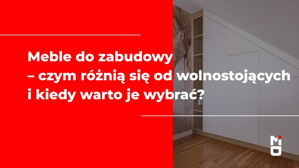 Meble do zabudowy – czym różnią się od wolnostojących i kiedy warto je wybrać?