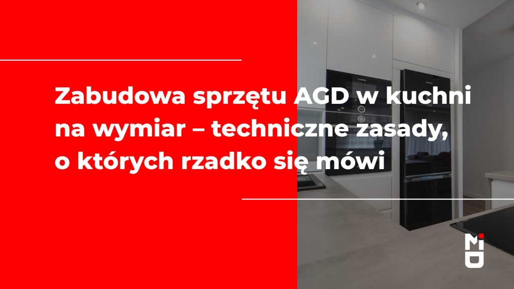 Zabudowa sprzętu AGD w kuchni na wymiar – techniczne zasady, o których rzadko się mówi (2)