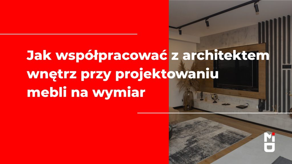 Jak współpracować z architektem wnętrz przy projektowaniu mebli na wymiar (2)