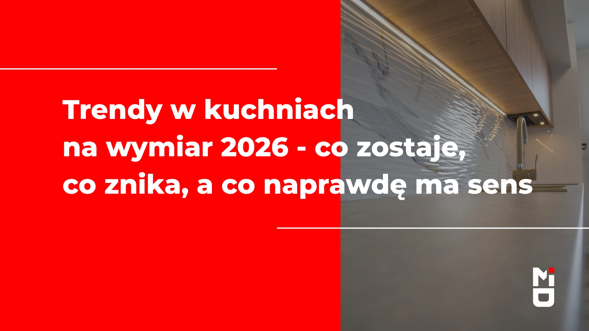 Trendy w kuchniach na wymiar 2026 - co zostaje, co znika, a co naprawdę ma sens