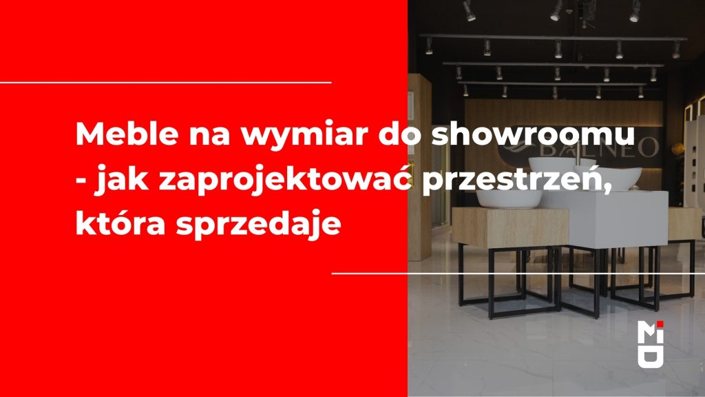 Meble na wymiar do showroomu - jak zaprojektować przestrzeń, która sprzedaje