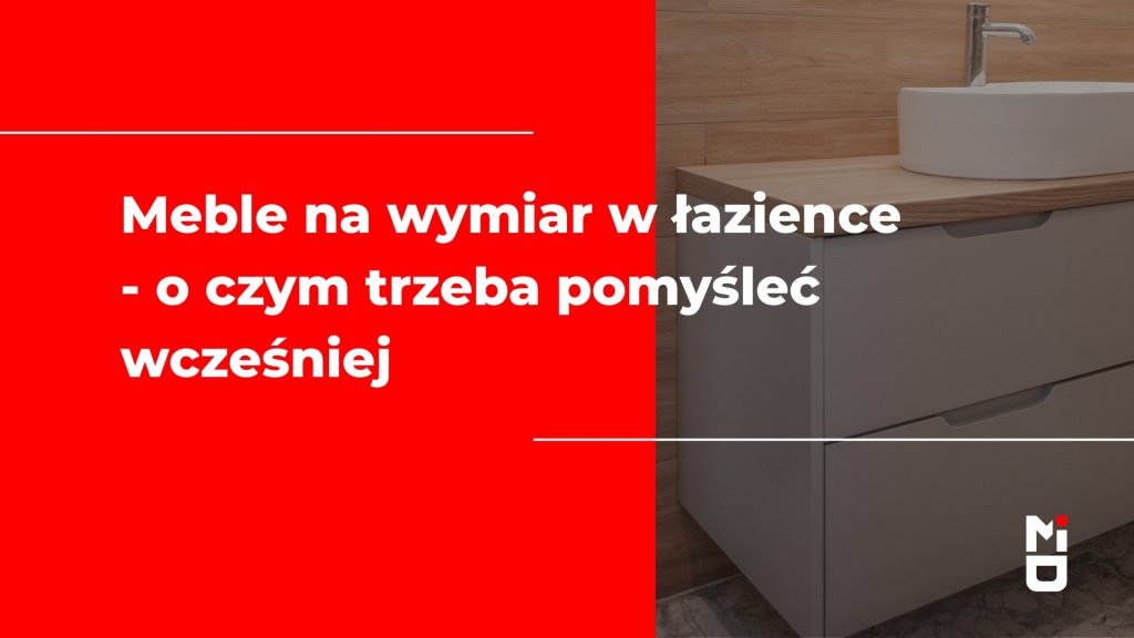 Meble na wymiar w łazience - o czym trzeba pomyśleć wcześniej